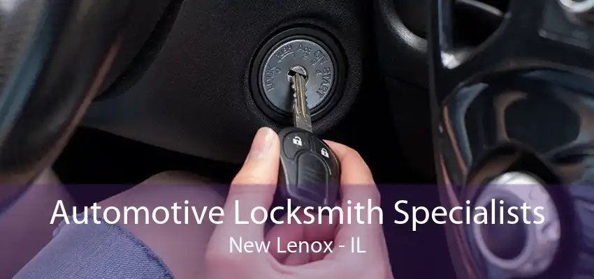 Automotive Locksmith Specialists New Lenox - IL