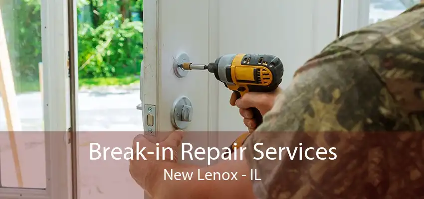 Break-in Repair Services New Lenox - IL