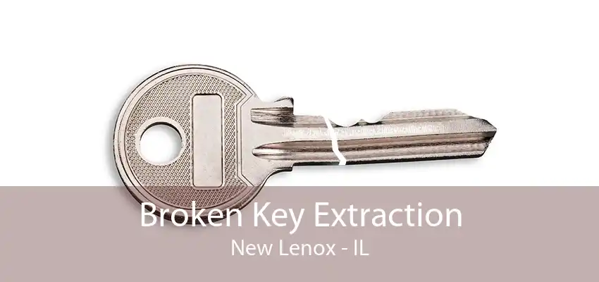 Broken Key Extraction New Lenox - IL