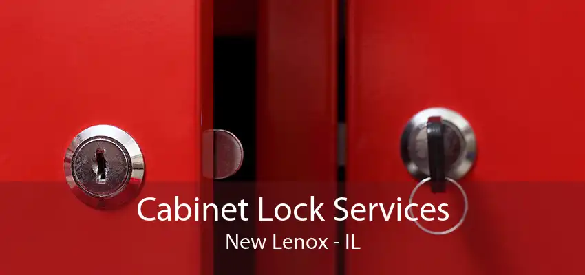 Cabinet Lock Services New Lenox - IL