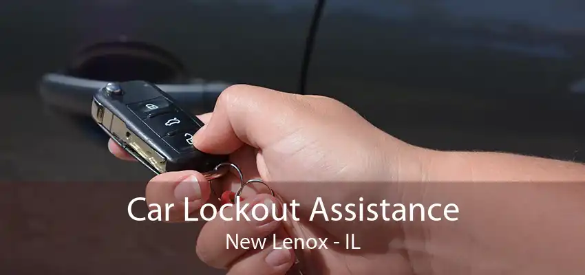 Car Lockout Assistance New Lenox - IL