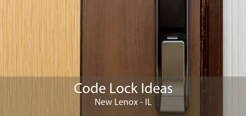 Code Lock Ideas New Lenox - IL