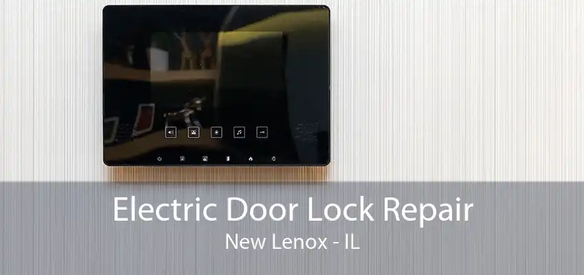 Electric Door Lock Repair New Lenox - IL