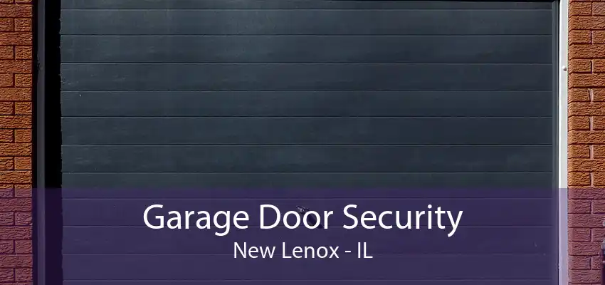 Garage Door Security New Lenox - IL