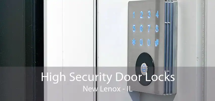 High Security Door Locks New Lenox - IL