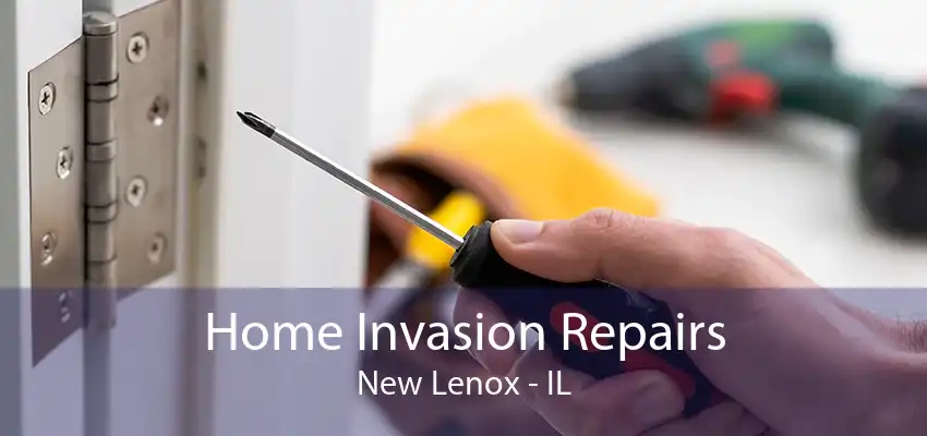 Home Invasion Repairs New Lenox - IL