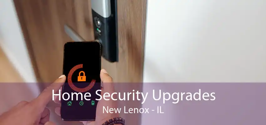 Home Security Upgrades New Lenox - IL