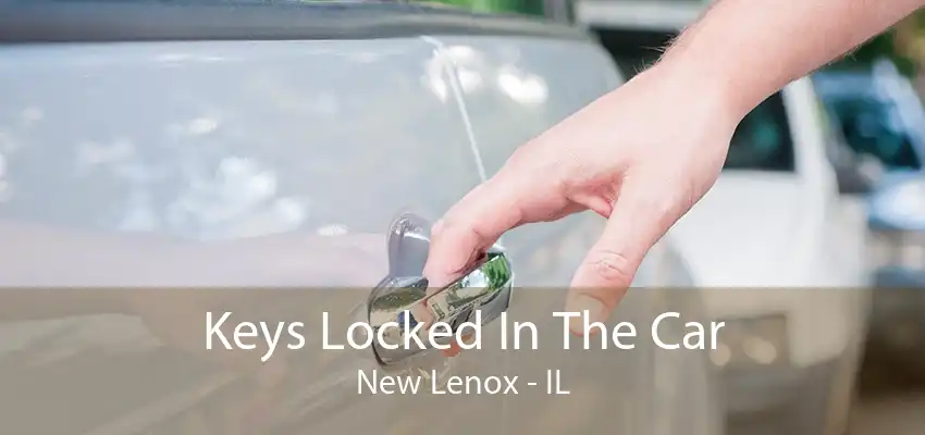 Keys Locked In The Car New Lenox - IL