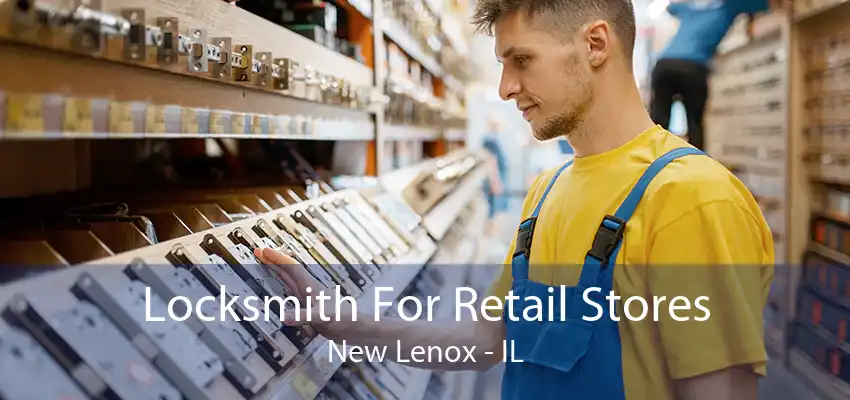 Locksmith For Retail Stores New Lenox - IL