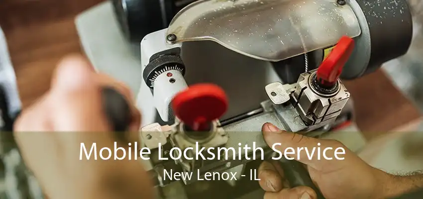Mobile Locksmith Service New Lenox - IL