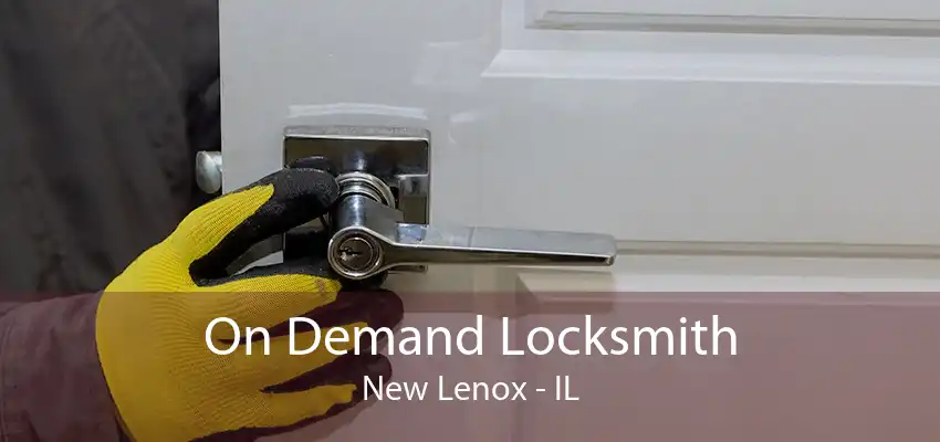 On Demand Locksmith New Lenox - IL