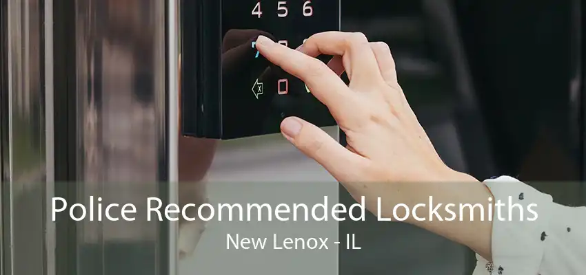 Police Recommended Locksmiths New Lenox - IL