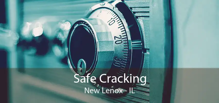 Safe Cracking New Lenox - IL