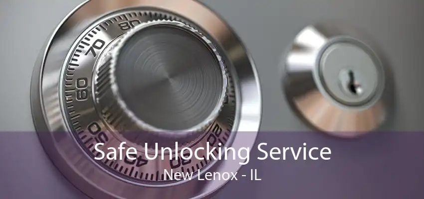 Safe Unlocking Service New Lenox - IL