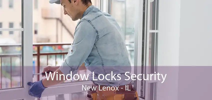 Window Locks Security New Lenox - IL
